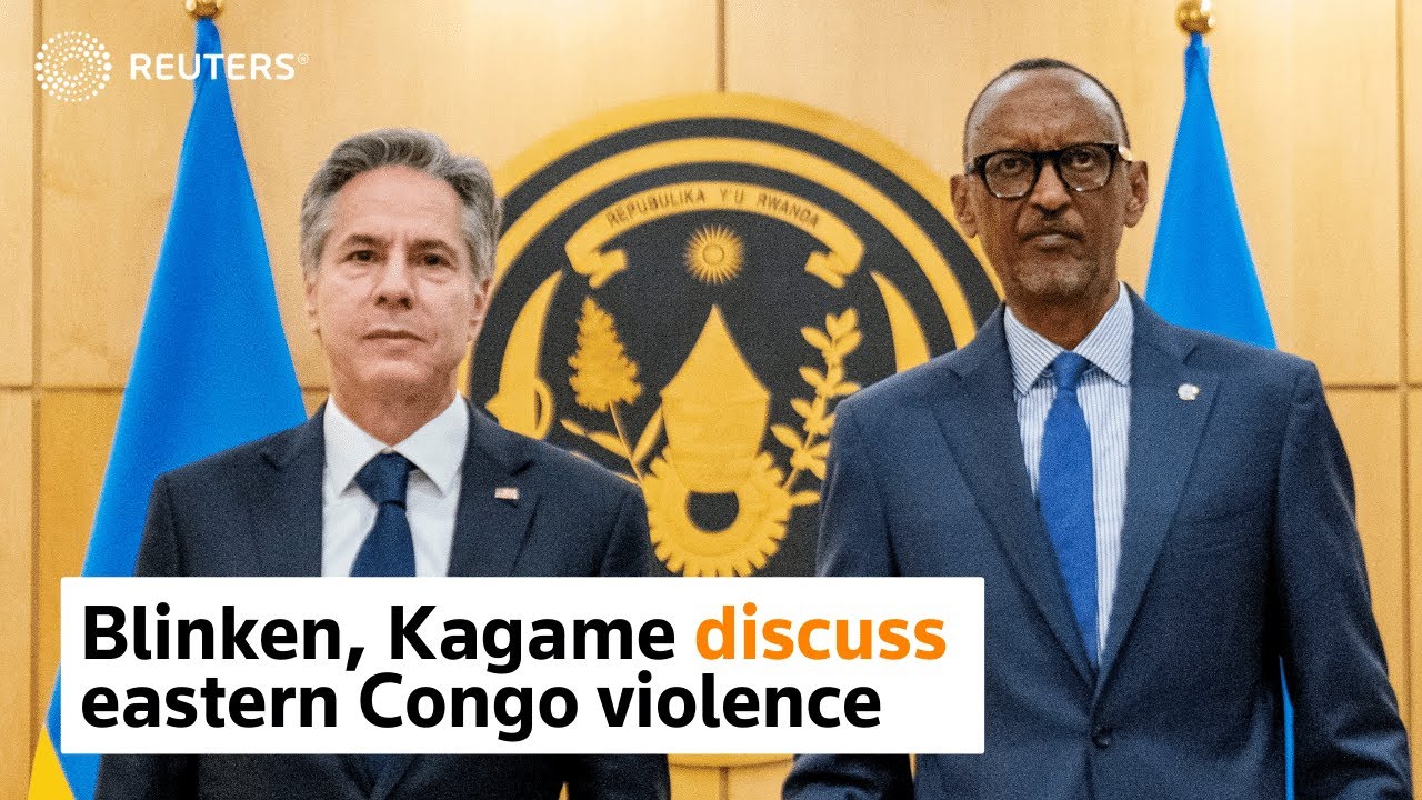 Blinken, Kagame discuss eastern Congo violence