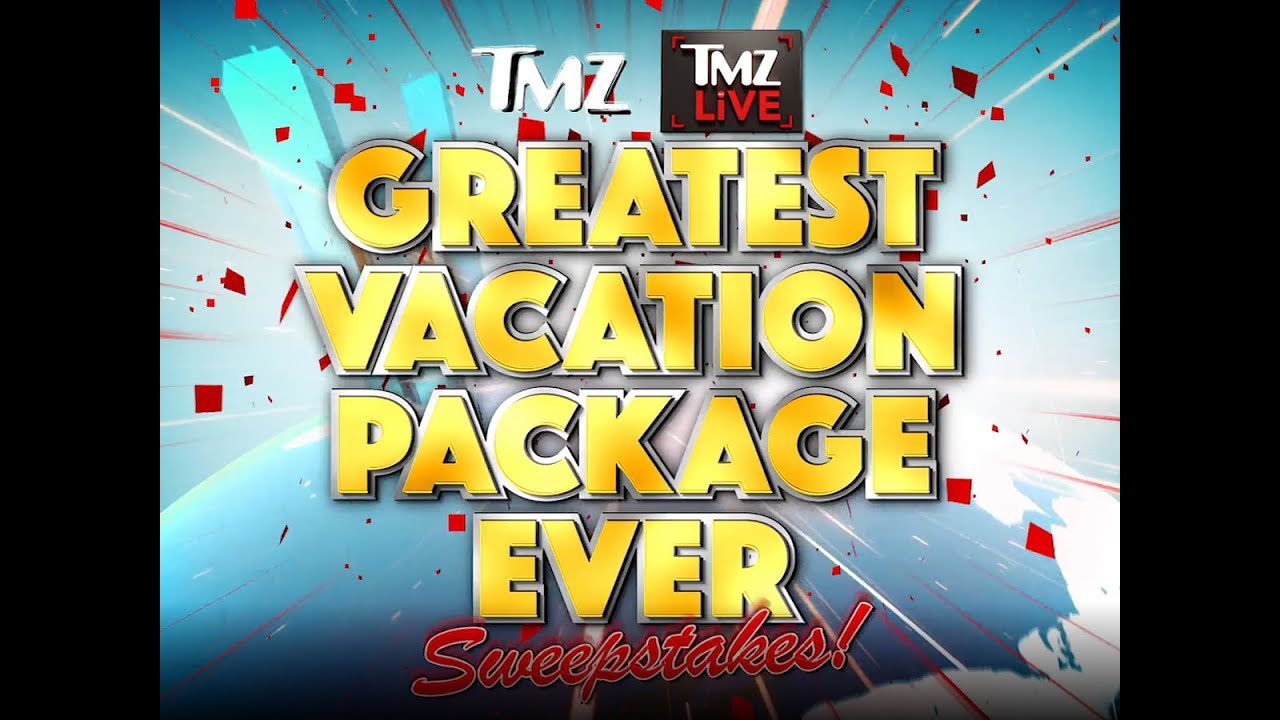 Enter the Greatest Vacation Package Ever Sweepstakes! |TMZ on TV